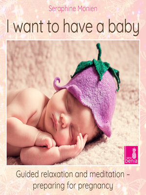cover image of I want to have a baby--Guided relaxation and meditation preparing for pregnancy (Unabridged)